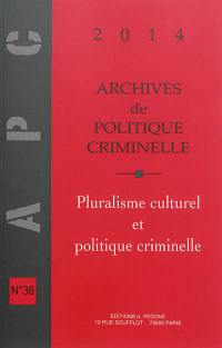 Archives de politique criminelle, n° 36. Pluralisme culturel et politique criminelle