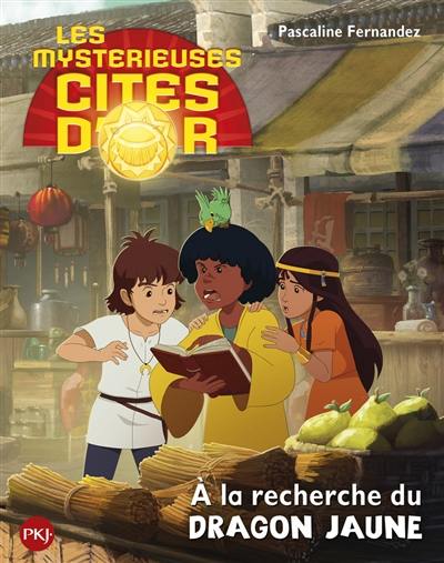 Les mystérieuses cités d'or : saison 2. Vol. 6. A la recherche du dragon jaune