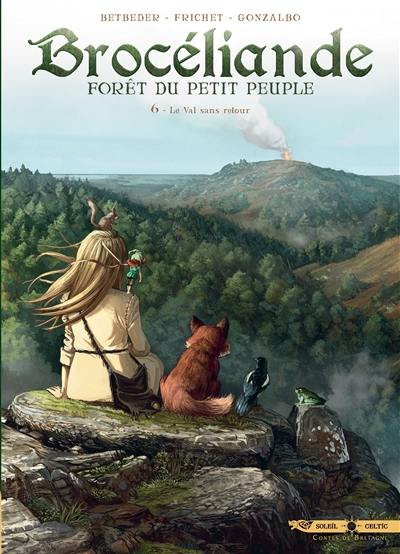 Brocéliande : forêt du petit peuple. Vol. 6. Le Val sans retour