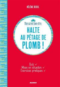 Halte au pétage de plomb ! : état des lieux, mises en situation, exercices pratiques