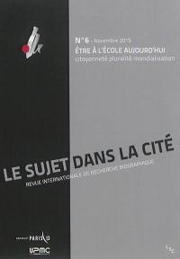 Sujet dans la cité (Le) : revue internationale de recherche biographique, n° 6. Etre à l'école aujourd'hui : citoyenneté, pluralité, mondialisation