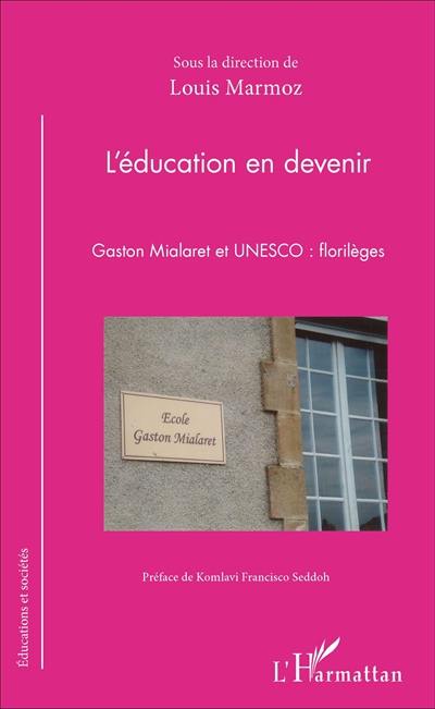 L'éducation en devenir : Gaston Mialaret et Unesco : florilèges