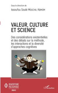 Valeur, culture et science : des considérations existentielles et des débats sur la méthode, les interactions et la diversité d'approches cognitives