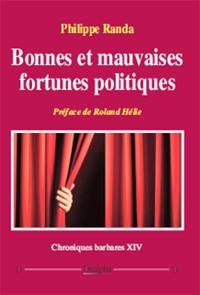 Chroniques barbares. Vol. 14. Bonnes et mauvaises fortunes politiques