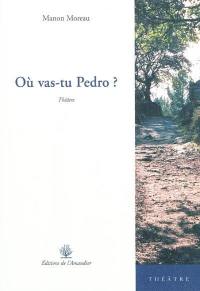 Où vas-tu Pedro ? : théâtre