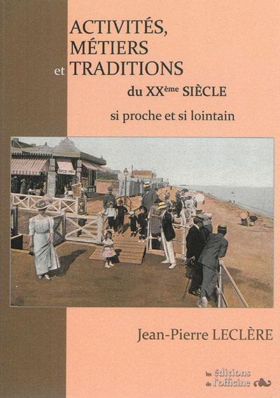 Activités, métiers et traditions du XXe siècle : si proche et si lointain