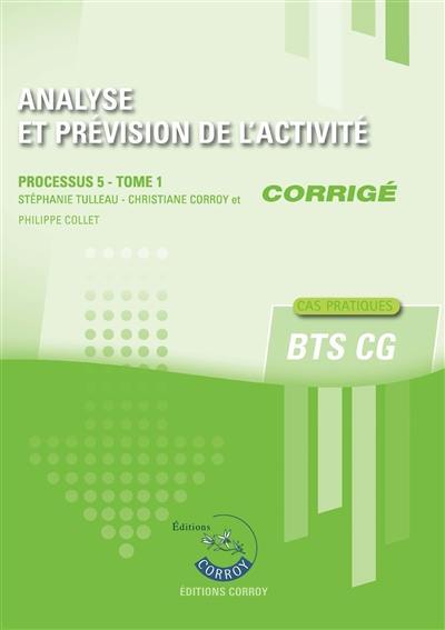 Analyse et prévision de l'activité : processus 5 du BTS CG, cas pratiques : corrigé. Vol. 1