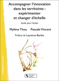 Accompagner l'innovation dans les territoires : expérimenter et changer l'échelle : guide pour l'action