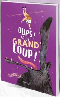 Oups ! Y a un grand loup ! : l'intégrale