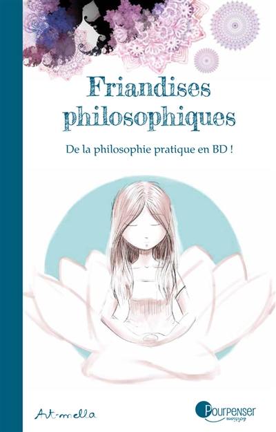 Friandises philosophiques. De la philosophie pratique en BD !