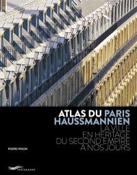 Atlas du Paris haussmannien : la ville en héritage du Second Empire à nos jours