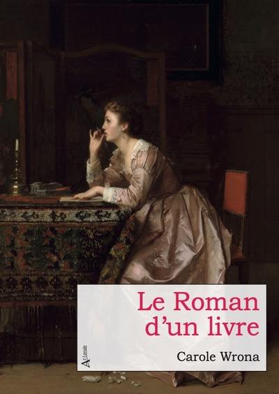 Le roman d'un livre ou Le récit vrai de l'écrivain qui s'improvisa éditeur pour espérer pardonner à son impardonnable jeunesse