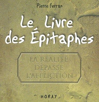 Le livre des épitaphes : la réalité dépasse l'affliction. Lettre-postface. Supplément au voyage de Ferran au pays des épitaphes