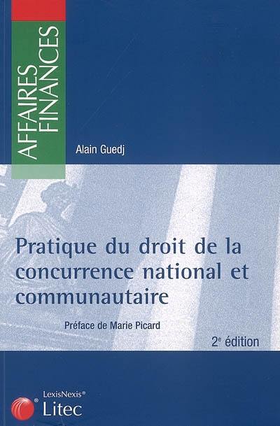 Pratique du droit de la concurrence national et communautaire