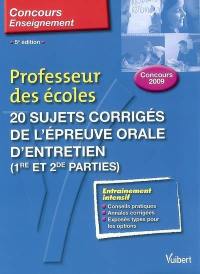 Professeur des écoles : 20 sujets corrigés de l'épreuve orale d'entretien (1re et 2e parties) : concours 2009