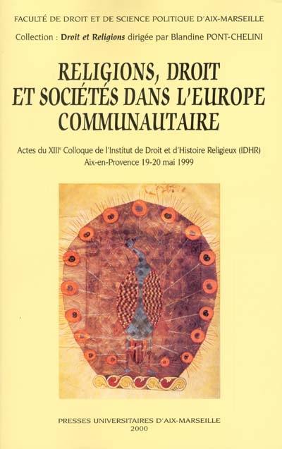 Religions, droit et sociétés dans l'Europe communautaire : actes du XIIIe Colloque de l'Institut de droit et d'histoire religieuse, IDHR, Aix-en-Provence, 19-20 mai 1999