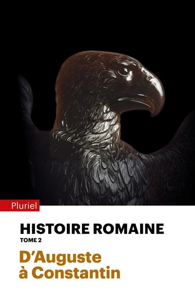 Histoire romaine. Vol. 2. D'Auguste à Constantin