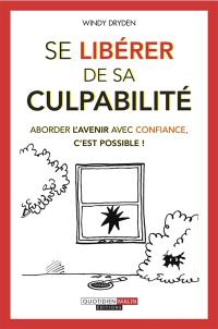 Se libérer de sa culpabilité : aborder l'avenir avec confiance, c'est possible !