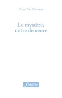 Le mystère, notre demeure