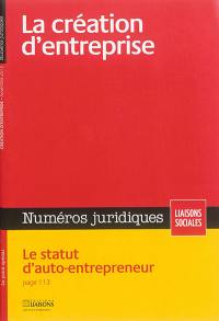 Liaisons sociales. Numéros juridiques. La création d'entreprise