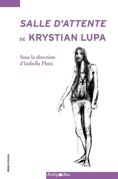 Salle d'attente, de Krystian Lupa : création et transmission