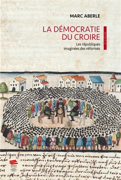 La démocratie du croire : les républiques imaginées des réformés