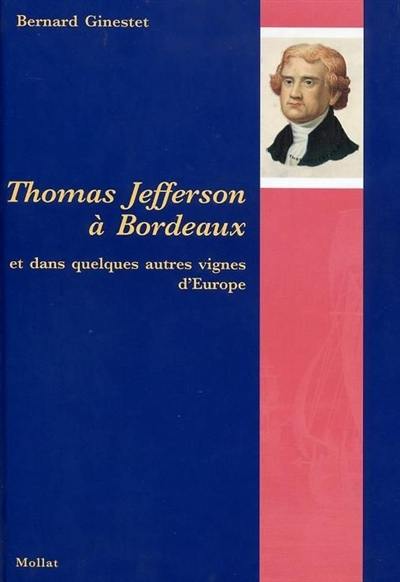 Thomas Jefferson à Bordeaux : et dans quelques autres vignes d'Europe