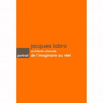 Jacques Labro, architecte urbaniste : de l'imaginaire au réel