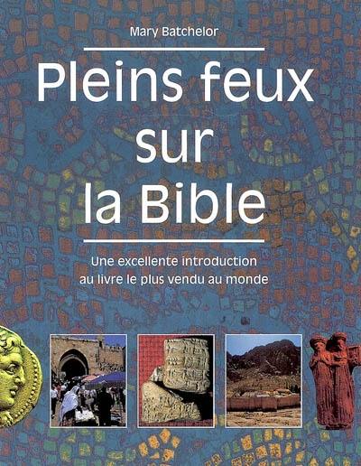 Pleins feux sur la Bible : une excellente introduction au livre le plus vendu au monde