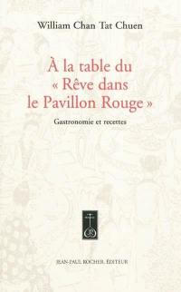 A la table du Rêve dans le pavillon rouge : gastronomie et recettes du célèbre roman classique chinois du XVIIIe siècle