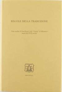 Regole della traduzione : testi inediti di Port-Royal e del "Cercle" di Miramion (metà del XVII secolo)