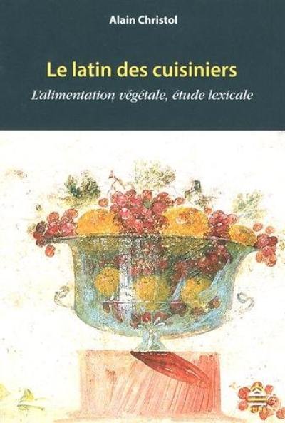 Le latin des cuisiniers : l'alimentation végétale, étude lexicale