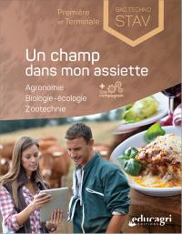 Un champ dans mon assiette, première et terminale bac techno STAV : agronomie, biologie-écologie, zootechnie