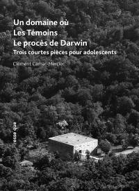 Un domaine où. Les témoins. Le procès de Darwin : trois courtes pièces pour adolescents