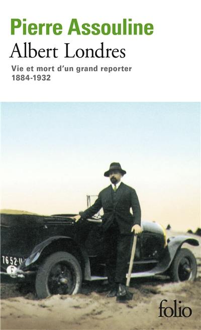 Albert Londres : vie et mort d'un grand reporter, 1884-1932