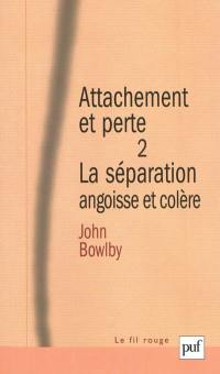 Attachement et perte. Vol. 2. La séparation : angoisse et colère