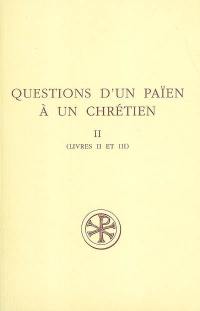 Questions d'un païen à un chrétien. Vol. 2. Livres II et III. Consultationes Zacchei christiani et apollonii philosophi. Vol. 2. Livres II et III