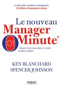 Le nouveau manager minute : réussir vite et mieux dans un monde en pleine mutation