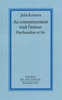 Au commencement était l'amour : psychanalyse et foi