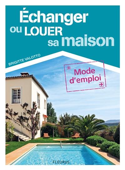 Echanger ou louer sa maison