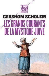 Les grands courants de la mystique juive : la merkaba, la gnose, la kabbale, le zohar, le sabbatianisme, le hassidisme