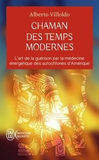 Chaman des temps modernes : l'art de la guérison par la médecine énergétique des autochtones d'Amérique