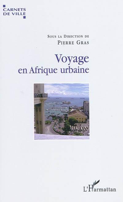 Voyage en Afrique urbaine : urbanisation, modernité et société