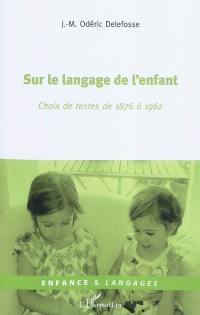 Sur le langage de l'enfant : choix de textes de 1876 à 1962