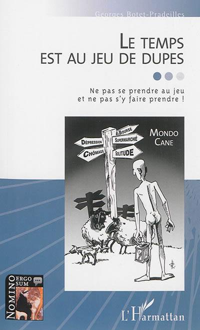 Le temps est au jeu de dupes : ne pas se prendre au jeu et ne pas s'y faire prendre !. Le temps du savoir maître ?