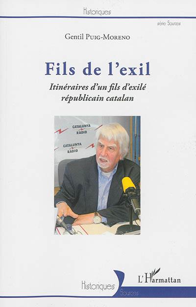 Fils de l'exil : itinéraires d'un fils d'exilé républicain catalan