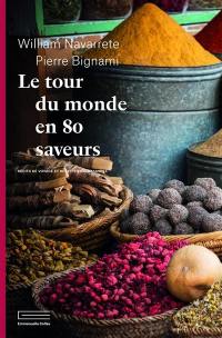 Le tour du monde en 80 saveurs : récits de voyage et recettes gourmandes