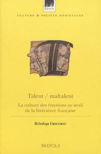 Talent-maltalent : la culture des émotions au seuil de la littérature française