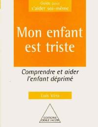 Mon enfant est triste : comprendre et aider l'enfant déprimé