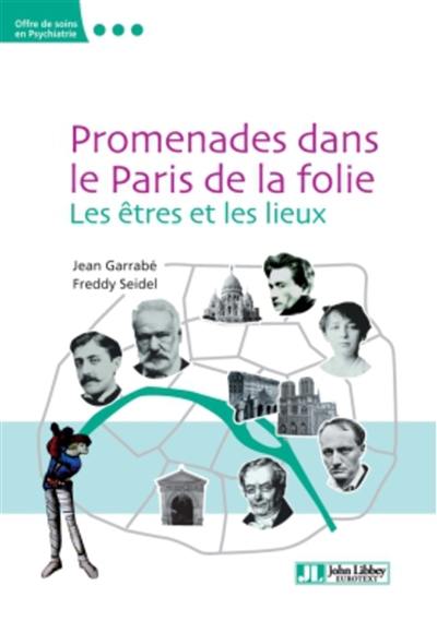 Promenades dans le Paris de la folie : les êtres et les lieux